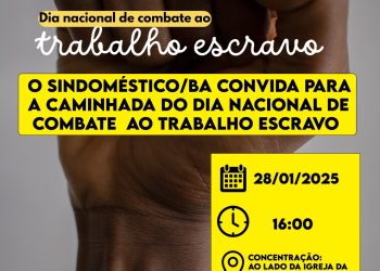 O SINDOMÉSTICO/BA convoca para a caminhada do Dia Nacional de Combate ao Trabalho Estravo
